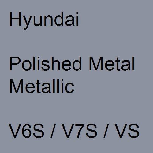 Hyundai, Polished Metal Metallic, V6S / V7S / VS.